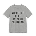 What the Hell Is Your Problem? Pittsburgh Culture T-Shirt - SHORT SLEEVE TEE T-Shirt Printify   