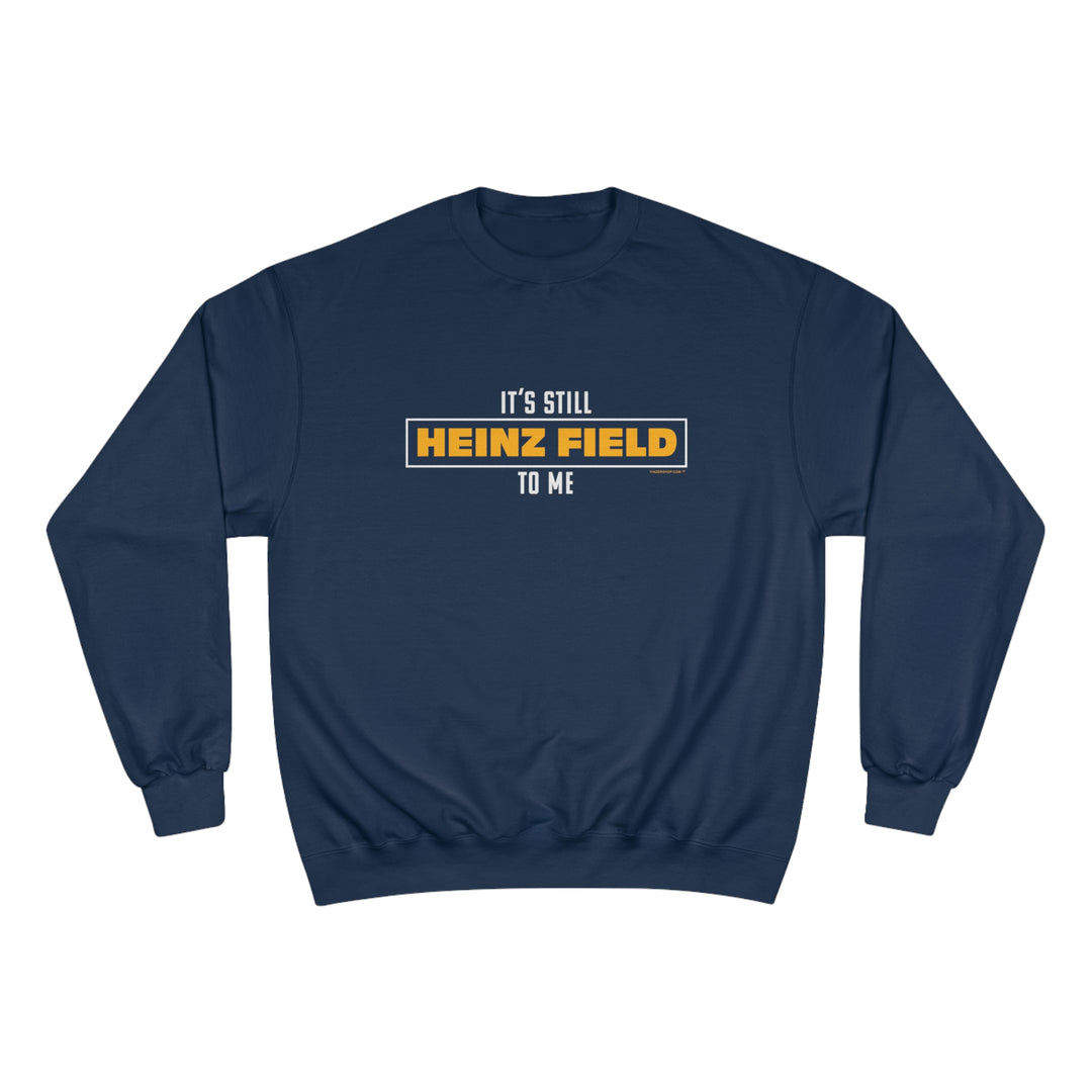 It's Still  Heinz Field To Me - Champion Crewneck Sweatshirt Sweatshirt Printify Navy S 