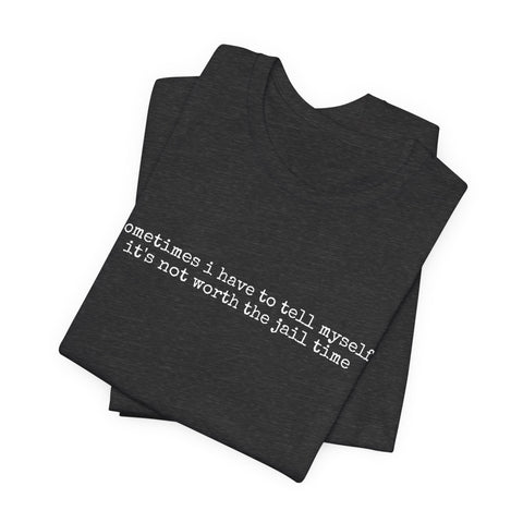 Not Worth Jail Time - Unisex Jersey Short Sleeve Tee
