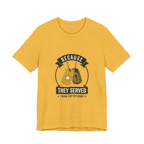 Because They Served T-Shirt | Veterans Day, Military Tribute