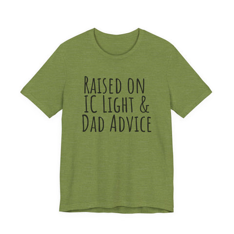 Raised on IC Light and Dad Advice - Unisex Jersey Short Sleeve Tee