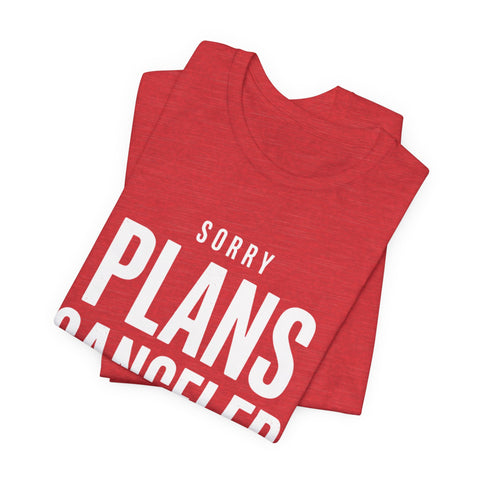 Sorry Plans Canceled Football Is On T‑Shirt