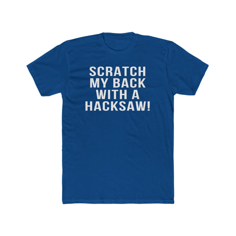 Scratch My Back With A Hacksaw! - T-Shirt T-Shirt Printify Solid Cool Blue S 