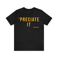 Preciate It -  Pittsburgh Culture T-Shirt - Short Sleeve Tee T-Shirt Printify Black S 
