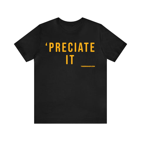 Preciate It -  Pittsburgh Culture T-Shirt - Short Sleeve Tee T-Shirt Printify Black S 