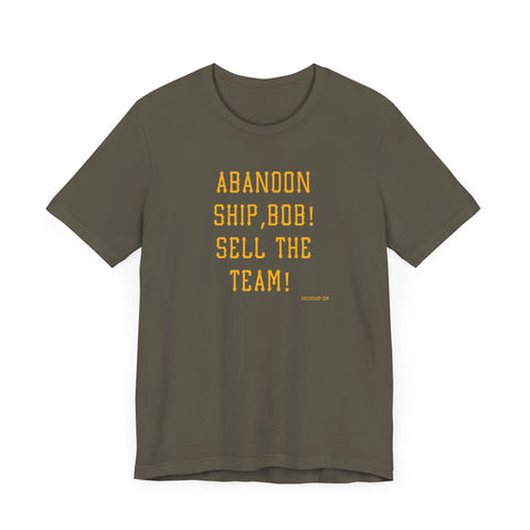 Abandon Ship Bob! Sell the Team! Pittsburgh Pirates T-shirt T-Shirt Printify Army S