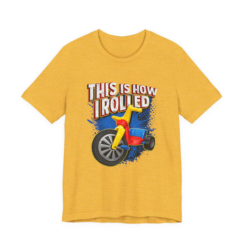 This is How I Rolled - Unisex Jersey Short Sleeve Tee