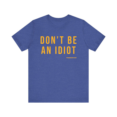 Don't Be An Idiot - Pittsburgh Culture T-Shirt - SHORT SLEEVE TEE T-Shirt Printify Heather True Royal S 