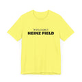 I'm Still Calling It Heinz Field - Unisex Jersey Short Sleeve Tee T-Shirt Printify