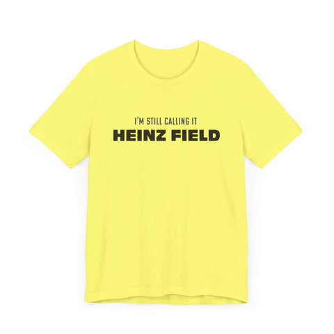 I'm Still Calling It Heinz Field - Unisex Jersey Short Sleeve Tee T-Shirt Printify