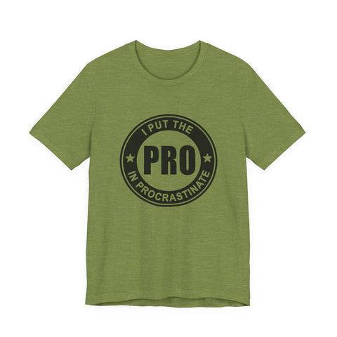 I Put the Pro in Procrastinate (Pittsburgh Sarcasm Series) - Unisex Jersey Short Sleeve Tee