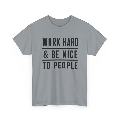 Work Hard and Be Nice to People - Gildan Unisex Heavy Cotton Tee