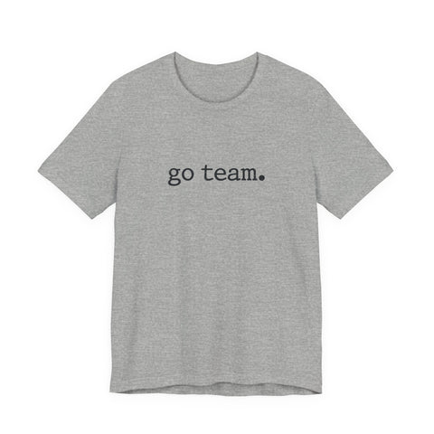 go team. Tee | Minimalist sports slogan, collegiate font, casual fan wear