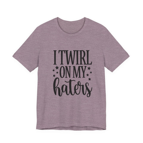 I Twirl on My Haters (Pittsburgh Sarcasm Series) - Unisex Jersey Short Sleeve Tee