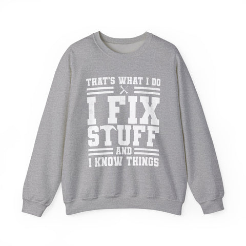 I Fix Stuff and I Know Things - Heavy Blend™ Crewneck Sweatshirt