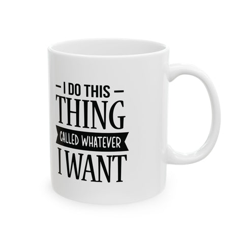 I Do Whatever I Want (Pittsburgh Sarcasm Series) -  Coffee Mugs (11oz, 15oz)