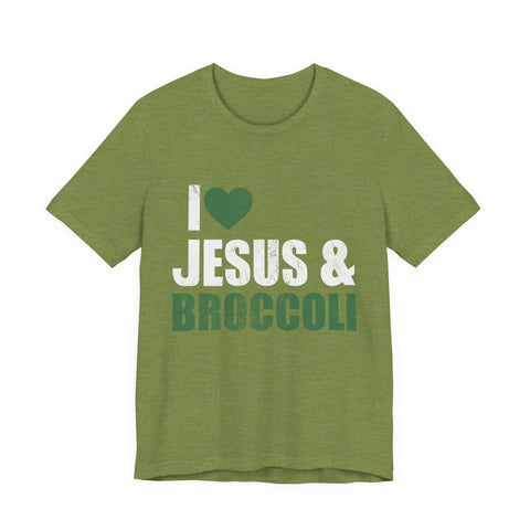 I Love Jesus and Broccoli - Unisex Jersey Short Sleeve Tee