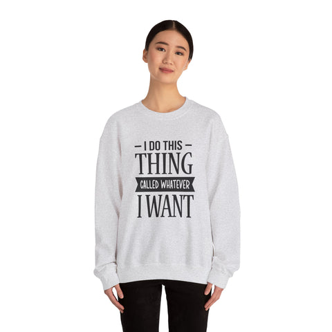 I Do Whatever I Want (Pittsburgh Sarcasm Series) - Heavy Blend™ Crewneck Sweatshirt