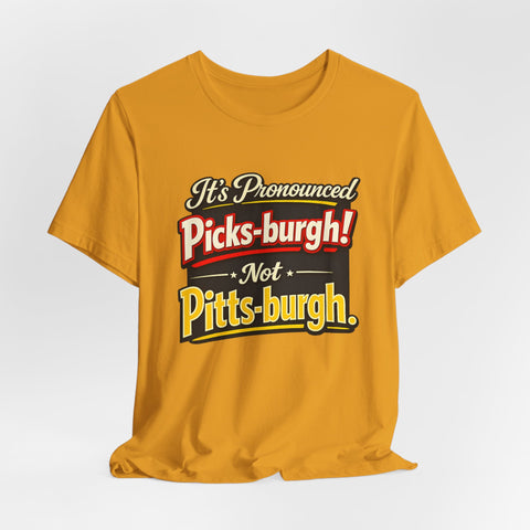It's Pronounced Picks-burgh! Tee — Funny Pittsburgh Pride T-Shirt