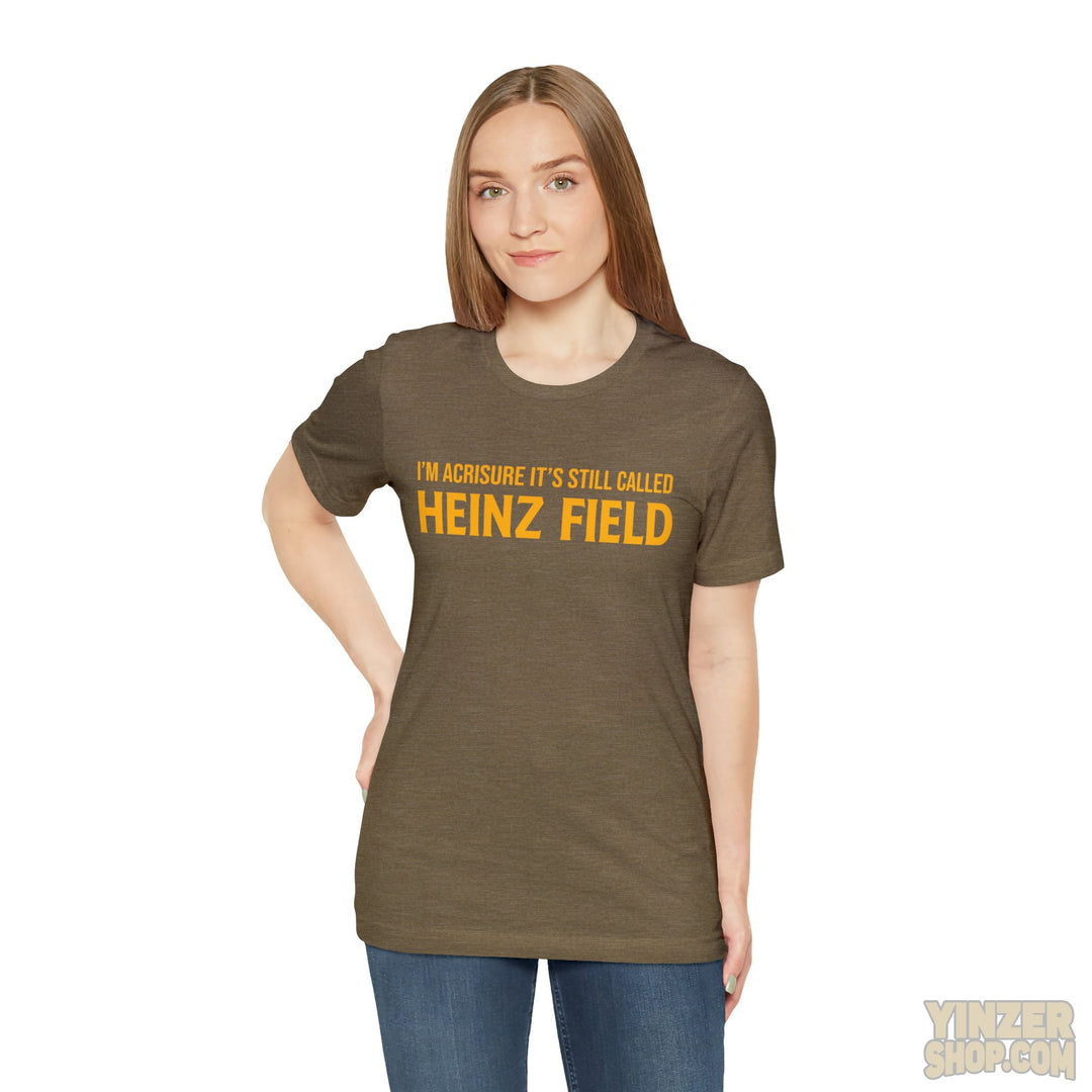 I'M Acrisure It'S Still Called Heinz Field - Unisex Jersey Short Sleeve Tee T-Shirt Printify   