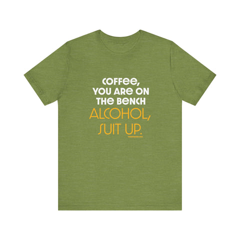 Yinzer Dad - Coffee You Are On The Bench, Alcohol, Suit Up - T-shirt