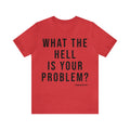 What the Hell Is Your Problem? Pittsburgh Culture T-Shirt - Short Sleeve Tee T-Shirt Printify Heather Red S 
