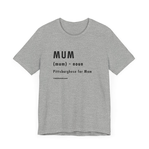 Pittsburghese Definition Series - Mum - Short Sleeve Tee