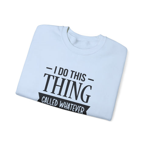 I Do Whatever I Want (Pittsburgh Sarcasm Series) - Heavy Blend™ Crewneck Sweatshirt