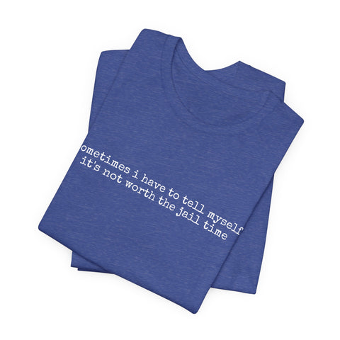 Not Worth Jail Time - Unisex Jersey Short Sleeve Tee