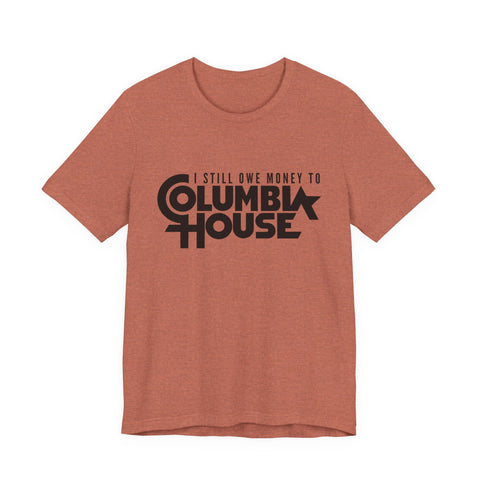 I Still Owe Money to Columbia House - Unisex Jersey Short Sleeve Tee