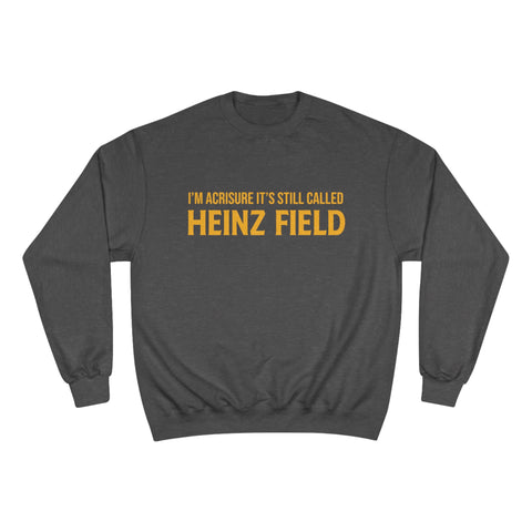 I'm Acrisure It's Still Called Heinz Field - Champion Crewneck Sweatshirt Sweatshirt Printify Charcoal Heather S 