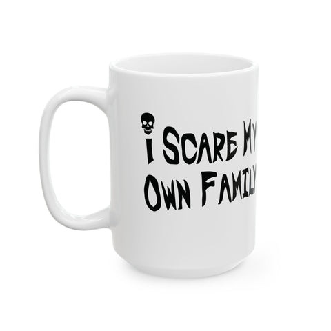 I Scare My Own Family (Pittsburgh Sarcasm Series) -  Coffee Mugs (11oz, 15oz)