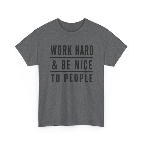 Work Hard and Be Nice to People - Gildan Unisex Heavy Cotton Tee