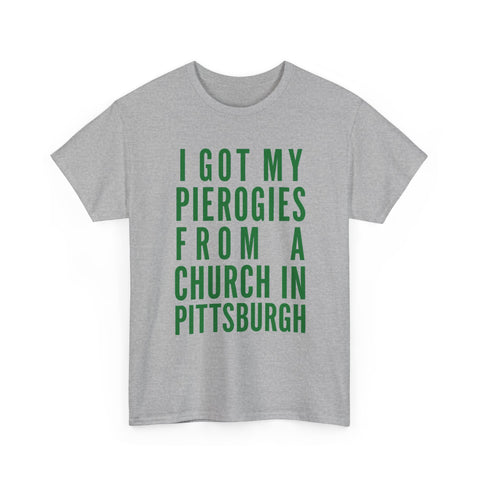 I Got My Pierogies From a Church in Pittsburgh - Gildan Unisex Heavy Cotton Tee