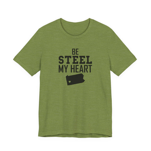 Be Steel my Heart Pittsburgh - Unisex Jersey Short Sleeve Tee