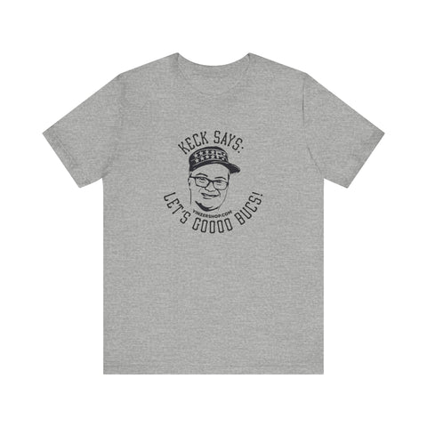 Keck Says: Let's Goooo Bucks!  - Short Sleeve Tee