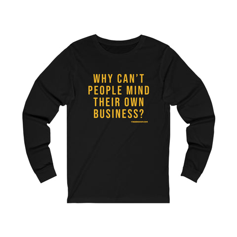 Why Can't People Mind Their Own Business? - Pittsburgh Culture T-Shirt - Long Sleeve Tee Long-sleeve Printify XS Black 