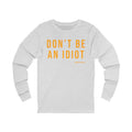 Don't Be An Idiot - Pittsburgh Culture T-Shirt - LONG SLEEVE TEE Long-sleeve Printify