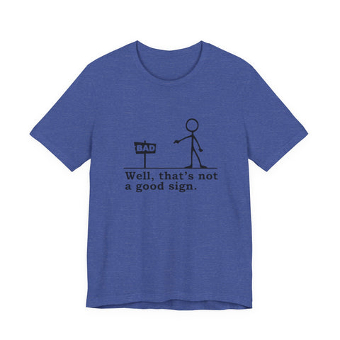 Not a Good Sign - Unisex Jersey Short Sleeve Tee