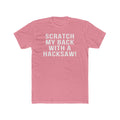 Scratch My Back With A Hacksaw! - T-Shirt T-Shirt Printify Solid Light Pink S 