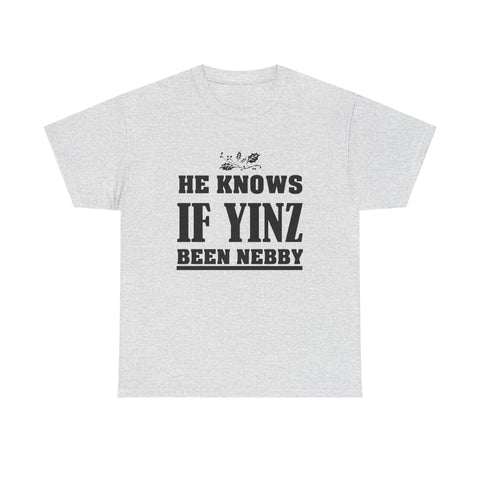 He Knows if Yinz Been Nebby - Unisex Heavy Cotton Tee