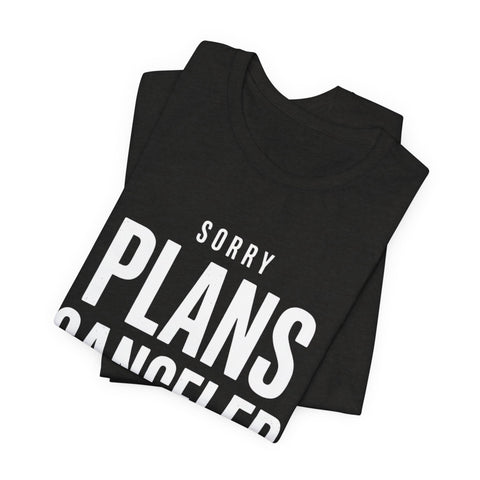 Sorry Plans Canceled Football Is On T‑Shirt