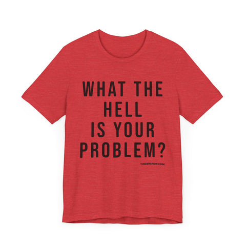 What the Hell Is Your Problem? Pittsburgh Culture T-Shirt - SHORT SLEEVE TEE T-Shirt Printify   