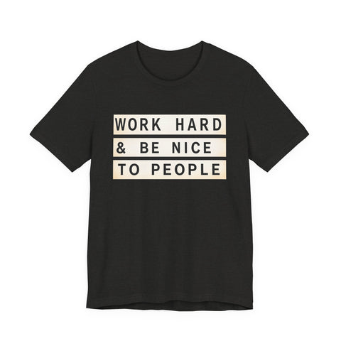 Work Hard and Be Nice to People - Unisex Jersey Short Sleeve Tee