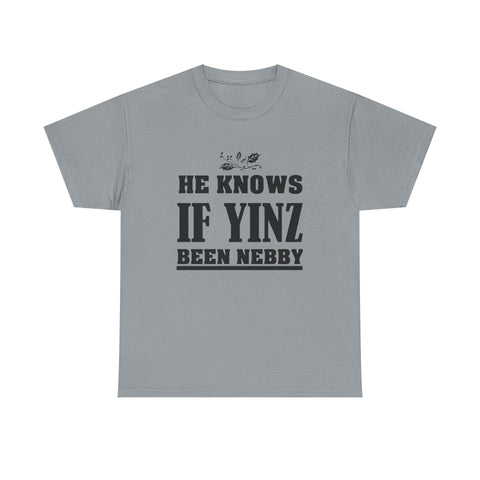 He Knows if Yinz Been Nebby - Unisex Heavy Cotton Tee