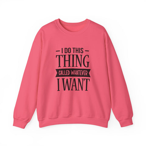I Do Whatever I Want (Pittsburgh Sarcasm Series) - Heavy Blend™ Crewneck Sweatshirt