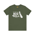 I'm Kind of a Big Dill - Short Sleeve T-Shirt T-Shirt Printify Military Green S 