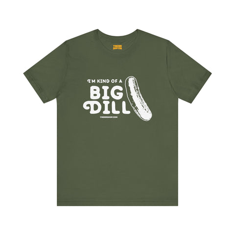 I'm Kind of a Big Dill - Short Sleeve T-Shirt T-Shirt Printify Military Green S 