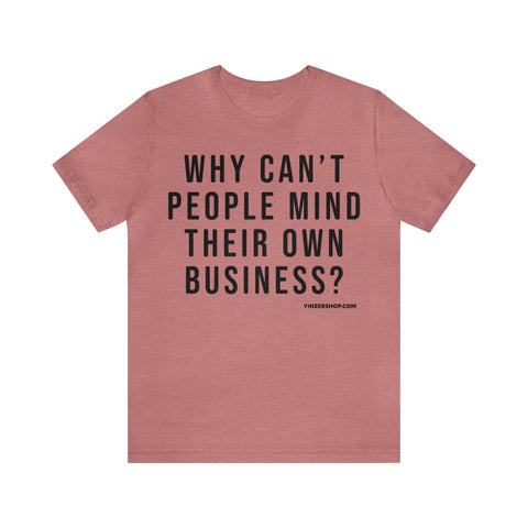 Why Can't People Mind Their Own Business? - Pittsburgh Culture T-Shirt - Short Sleeve Tee T-Shirt Printify Heather Mauve S 