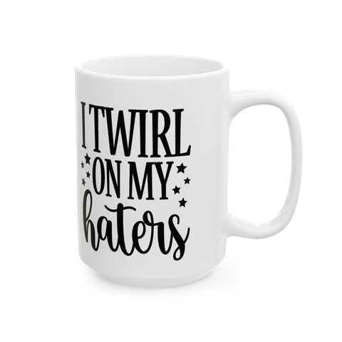 I Twirl on My Haters (Pittsburgh Sarcasm Series) -  Coffee Mugs (11oz, 15oz)